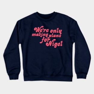 Making Plans For Nigel Crewneck Sweatshirt